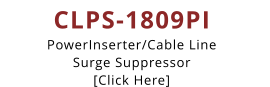 CLPS-1809PI PowerInserter/Cable Line  Surge Suppressor [Click Here]