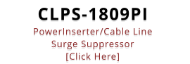 CLPS-1809PI PowerInserter/Cable Line  Surge Suppressor [Click Here]