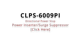 CLPS-6009PI Directional Power Stop Power Inserter/Surge Suppressor [Click Here]