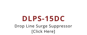 DLPS-15DC Drop Line Surge Suppressor [Click Here]