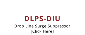 DLPS-DIU Drop Line Surge Suppressor [Click Here]