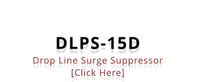 DLPS-15D Drop Line Surge Suppressor [Click Here]