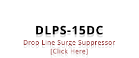 DLPS-15DC Drop Line Surge Suppressor [Click Here]
