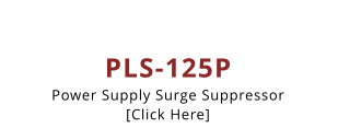 PLS-125P Power Supply Surge Suppressor [Click Here]