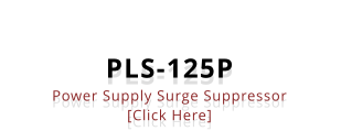 PLS-125P Power Supply Surge Suppressor [Click Here]
